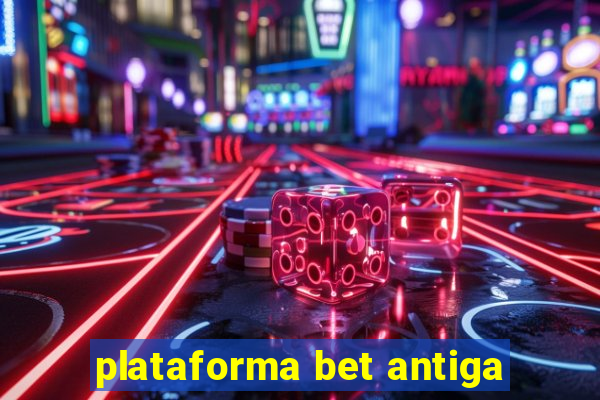 plataforma bet antiga